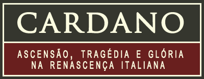 Cardano ascens&atilde;o trag&eacute;dia e gl&oacute;ria na renascen&ccedil;a italiana
